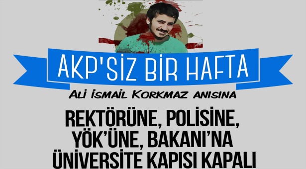 Ali İsmail Korkmaz anısına: Üniversitelerde AKP&#8217;siz 1 hafta