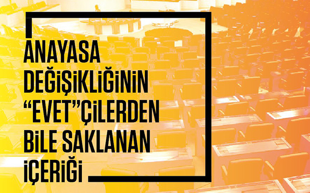 Anayasa değişikliğinin “Evet”çilerden bile saklanan içeriği – Özge Ozan
